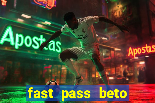 fast pass beto carrero vale a pena